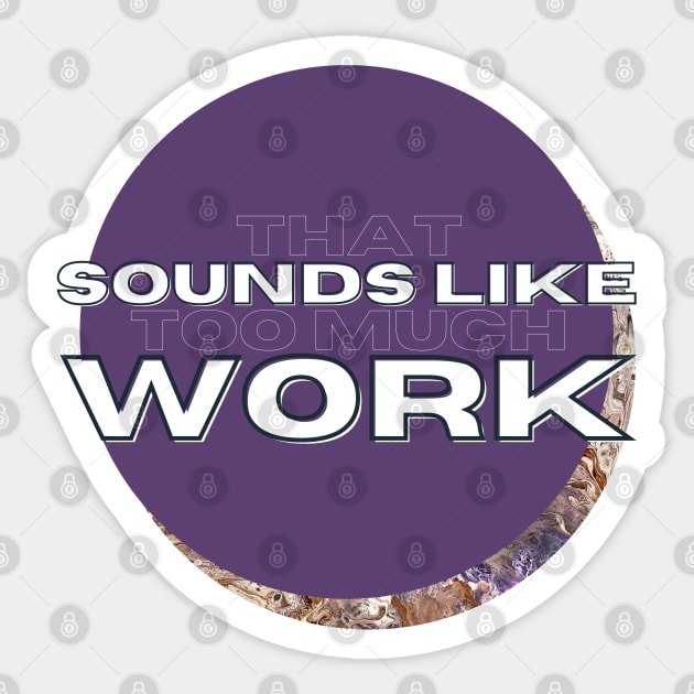 That Sounds Like Too Much Work - Purple & Golden Marble Acrylic Pour Sticker by v_art9